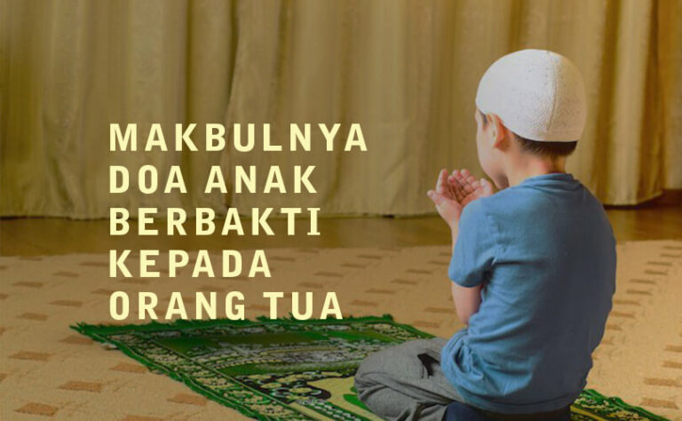 MAKBULNYA DOA ANAK BERBAKTI KEPADA ORANG TUA