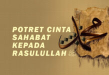POTRET CINTA SAHABAT KEPADA RASULULLAH SHALLALLAHU ALAIHI WASALLAM POTRET CINTA SAHABAT KEPADA RASULULLAH