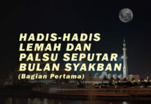 HADIS-HADIS LEMAH DAN PALSU SEPUTAR BULAN SYAKBAN (BAGIAN PERTAMA) HADIS HADIS LEMAH DAN PALSU SEPUTAR BULAN SYAKBAN BAGIAN PERTAMA