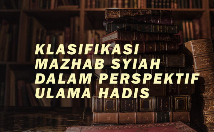 KLASIFIKASI MAZHAB SYIAH DALAM PERSPEKTIF ULAMA HADIS 