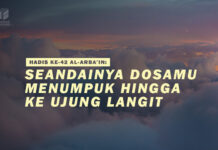 HADIS KE-42 AL-ARBA’IN: SEANDAINYA DOSAMU MENUMPUK HINGGA KE UJUNG LANGIT HADIS KE 42 AL ARBAIN SEANDAINYA DOSAMU MENUMPUK HINGGA KE UJUNG LANGIT