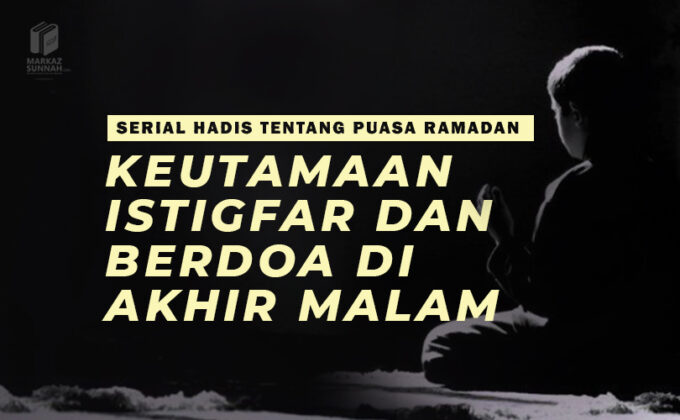 HADIS KEDUA PULUH EMPAT: KEUTAMAAN ISTIGFAR DAN BERDOA DI AKHIR MALAM