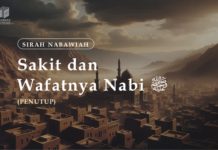 SAKIT DAN WAFATNYA NABI ṢALLALLĀHU ‘ALAIHI WA SALLAM (PENUTUP) PENUTUP SIRAH