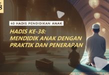HADIS KE-38: MENDIDIK ANAK DENGAN PRAKTIK DAN PENERAPAN hadis ke 38