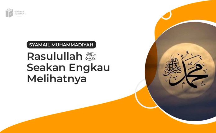 RASULULLAH SEAKAN ENGKAU MELIHATNYA