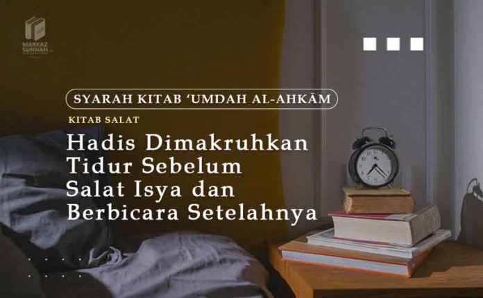 Hadis Dimakruhkan Tidur Sebelum Salat Isya Dan Berbicara Setelahnya