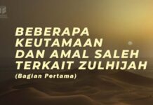 BEBERAPA KEUTAMAAN DAN AMAL SALEH TERKAIT ZULHIJAH (BAGIAN PERTAMA) BEBERAPA KEUTAMAAN DAN AMAL SALEH TERKAIT ZULHIJAH