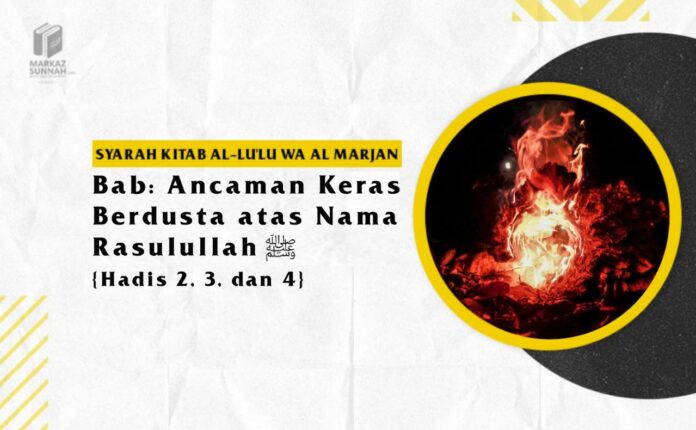 BAB: ANCAMAN KERAS BERDUSTA ATAS NAMA RASULULLAH ṢALLALLĀHU ‘ALAIHI WA SALLAM BAB: ANCAMAN KERAS BERDUSTA ATAS NAMA RASULULLAH ṢALLALLĀHU ‘ALAIHI WA SALLAM