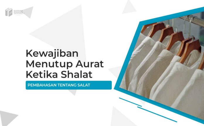 Kewajiban Menutup Aurat Ketika Shalat Kewajiban Menutup Aurat Ketika Shalat