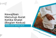KEWAJIBAN MENUTUP AURAT KETIKA SHALAT (BAGIAN KEDUA) Kewajiban Menutup Aurat Ketika Shalat (Bagian Kedua)