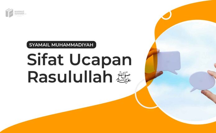 SIFAT UCAPAN RASULULLAH SIFAT UCAPAN RASULULLAH