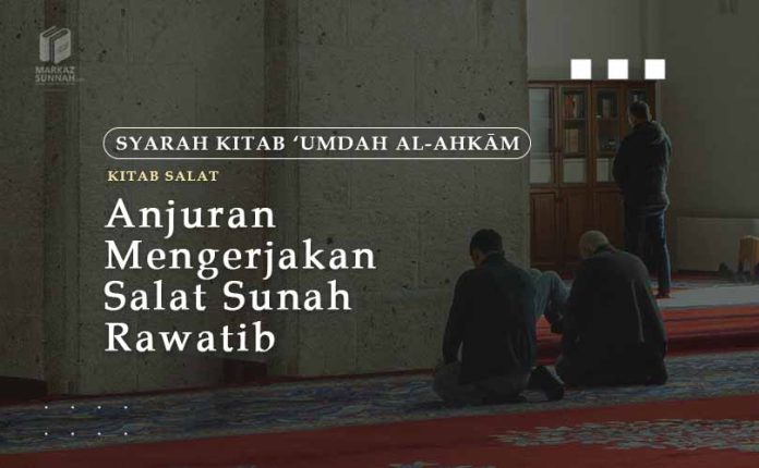 Anjuran Mengerjakan Salat Sunah Rawatib Anjuran Mengerjakan Salat Sunah Rawatib